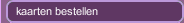 kaarten bestellen